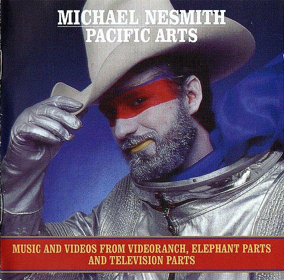 Michael Nesmith - Michael Nesmith's Pacific Arts (Music And Videos From Videoranch, Elephant Parts And Television Parts