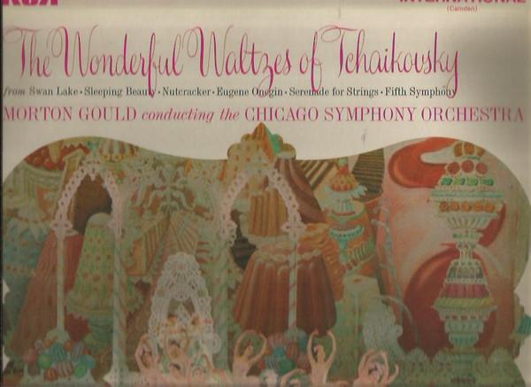 Morton Gould, The Chicago Symphony Orchestra - The Wonderful Waltzes Of Tchaikovsky