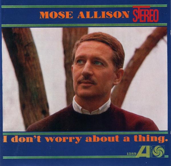 Mose Allison - I Don't Worry About A Thing