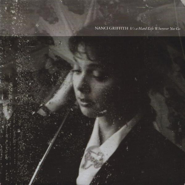 Nanci Griffith - It's A Hard Life Wherever You Go