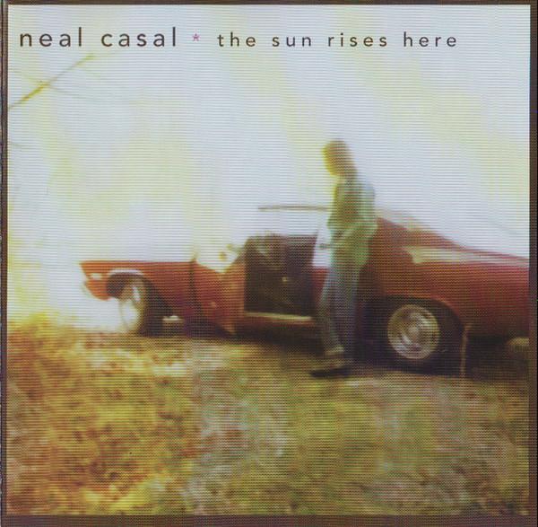 Neal Casal - The Sun Rises Here