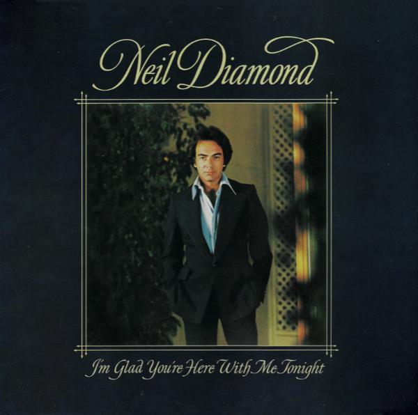 Neil Diamond - I'm Glad You're Here With Me Tonight