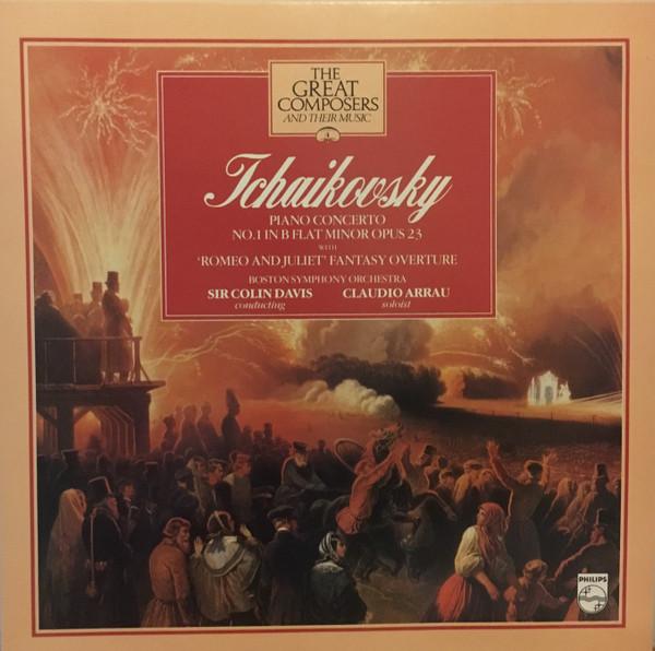 Pyotr Ilyich Tchaikovsky, Boston Symphony Orchestra, Sir Colin Davis, Claudio Arrau - Piano Concerto No.1 In B Flat Minor Opus 23 With 'Romeo And Juliet' Fantasy Overture