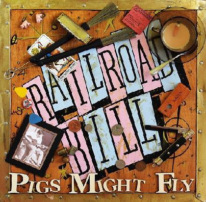 Railroad Bill - Pigs Might Fly