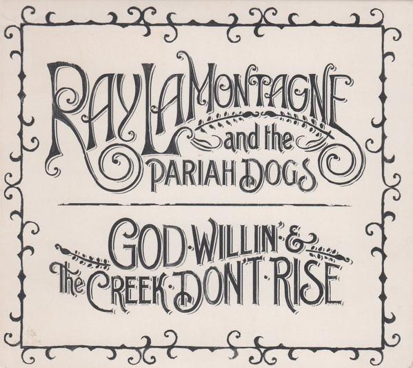 Ray LaMontagne And The Pariah Dogs - God Willin' & The Creek Don't Rise
