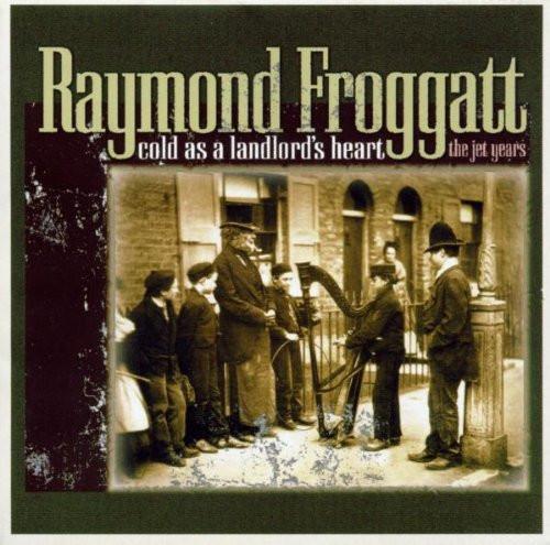 Raymond Froggatt - Cold As a Landlord's Heart (The Jet Years)