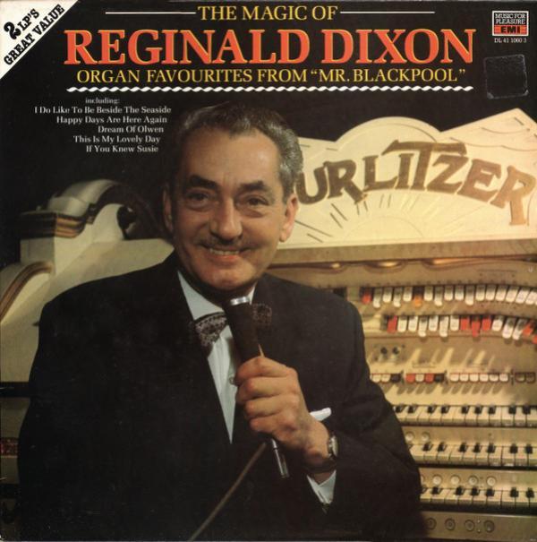 Reginald Dixon - The Magic Of Reginald Dixon - Organ Favourites From "Mr. Blackpool"