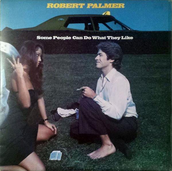 Robert Palmer - Some People Can Do What They Like