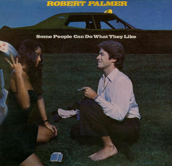 Robert Palmer - Some People Can Do What They Like