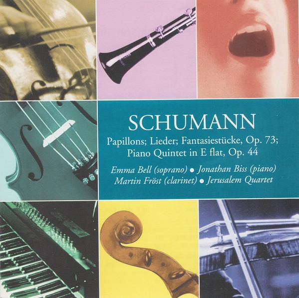 Robert Schumann, Martin Fröst, Jerusalem String Quartet, Jonathan Biss, Emma Bell (2) - Papillons; Lieder; Fantasiestücke, Op. 73; Piano Quintet In E Flat, Op. 44