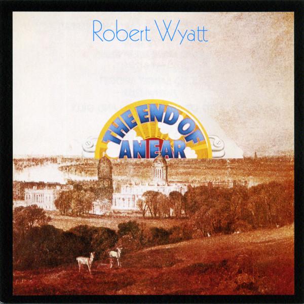 Robert Wyatt - The End Of An Ear