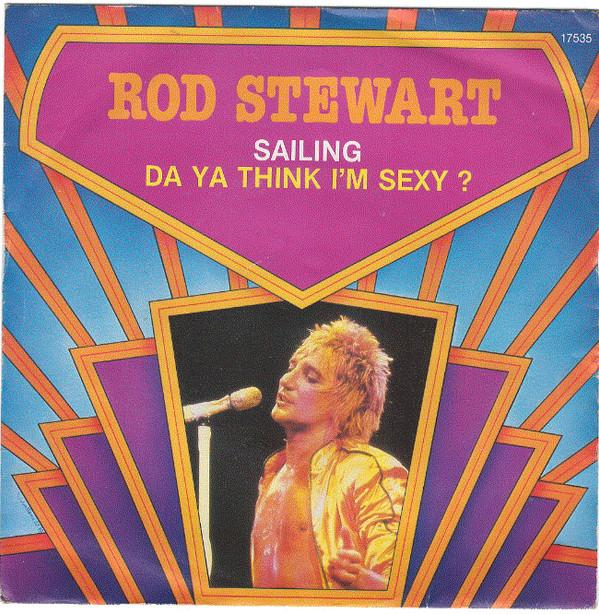 Rod Stewart - Sailing / Da Ya Think I'm Sexy ?