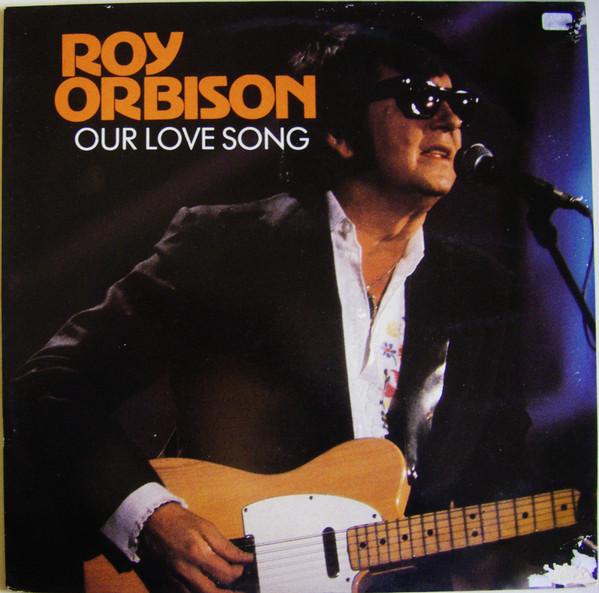 Roy Orbison - Our Love Song