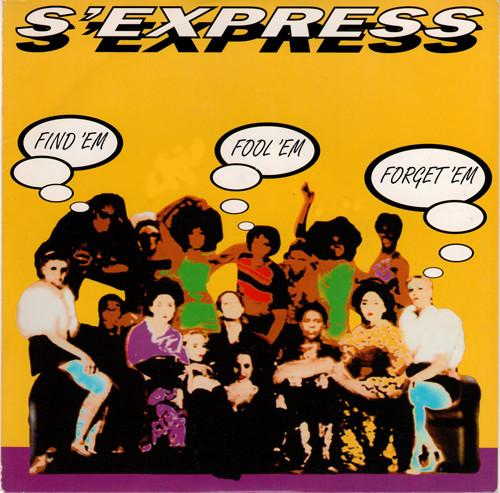 S'Express - Find 'Em, Fool 'Em, Forget 'Em