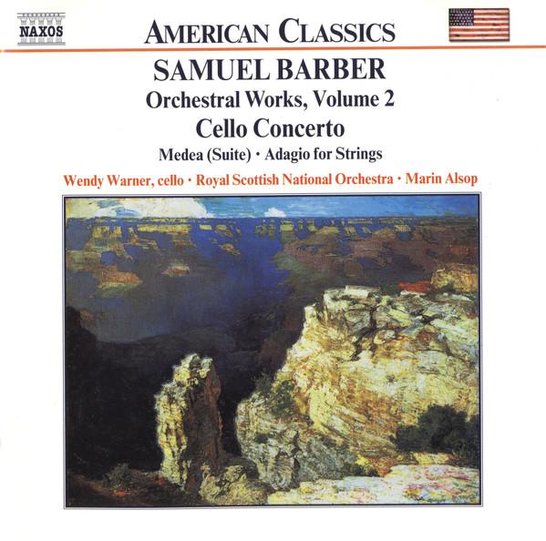 Samuel Barber, Wendy Warner, Royal Scottish National Orchestra, Marin Alsop - Orchestral Works, Volume 2 - Cello Concerto • Medea (Suite) • Adagio For Strings