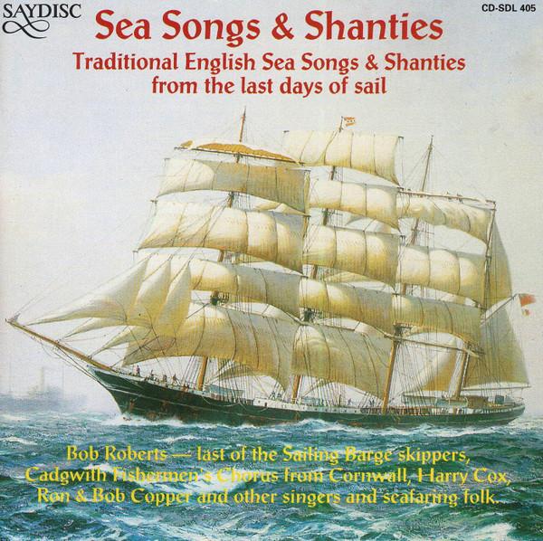  - Sea Songs & Shanties - Traditional English Sea Songs & Shanties From The Last Days Of Sail