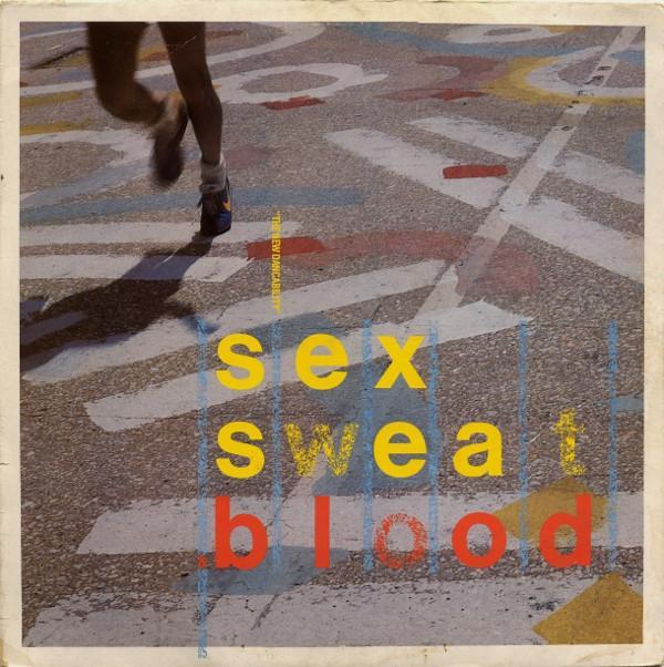 - Sex Sweat & Blood (The New Dancability)