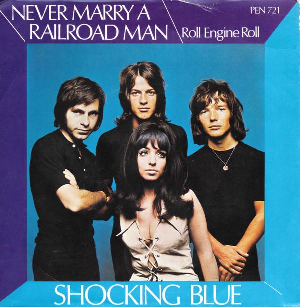 Shocking Blue - Never Marry A Railroad Man / Roll Engine Roll