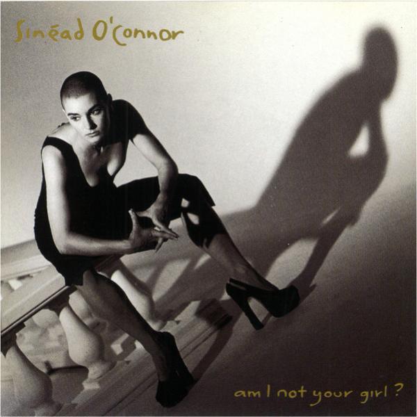 Sinéad O'Connor - Am I Not Your Girl?