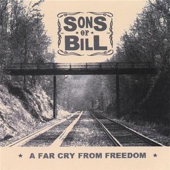 Sons Of Bill - A Far Cry From Freedom