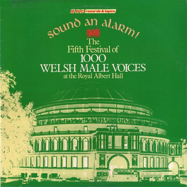  - Sound An Alarm! The Fifth Festival Of 1,000 Welsh Male Voices