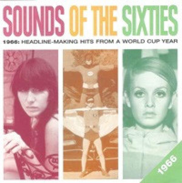  - Sounds Of The Sixties - 1966: Headline-Making Hits From A World Cup Year