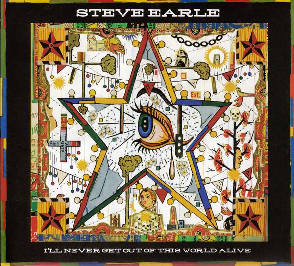 Steve Earle - I'll Never Get Out Of This World Alive