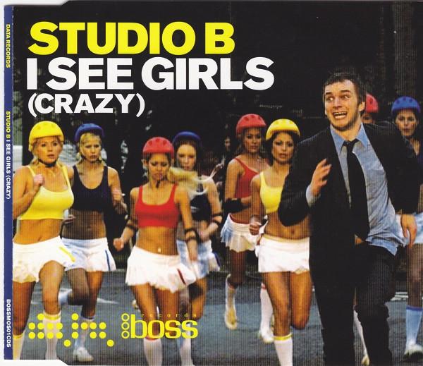 Studio B - I See Girls (Crazy)