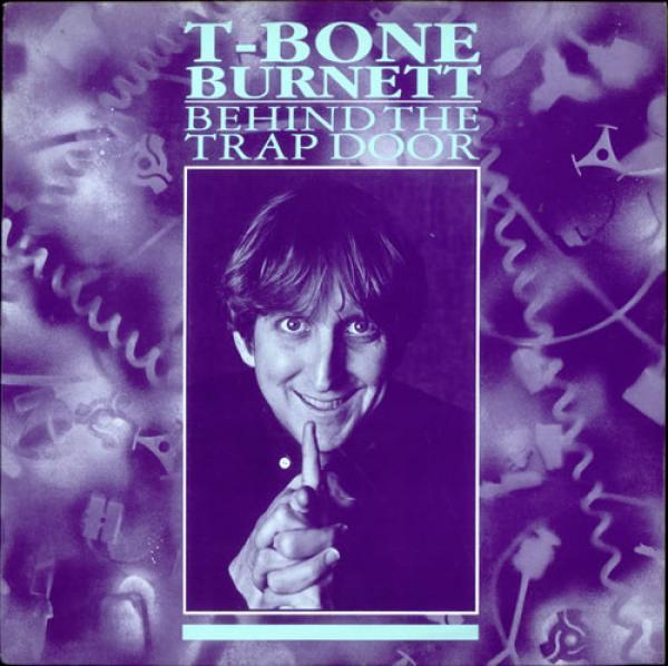 T-Bone Burnett - Behind The Trap Door