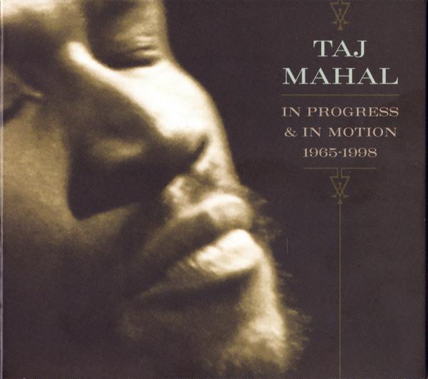 Taj Mahal - In Progress & In Motion 1965-1998
