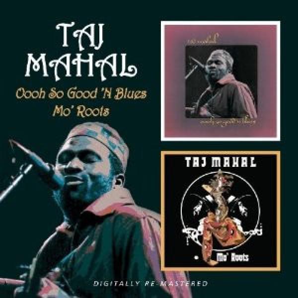 Taj Mahal - Oooh So Good 'N Blues / Mo' Roots
