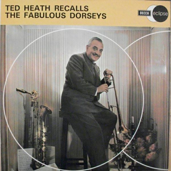 Ted Heath And His Music - Ted Heath Recalls The Fabulous Dorseys