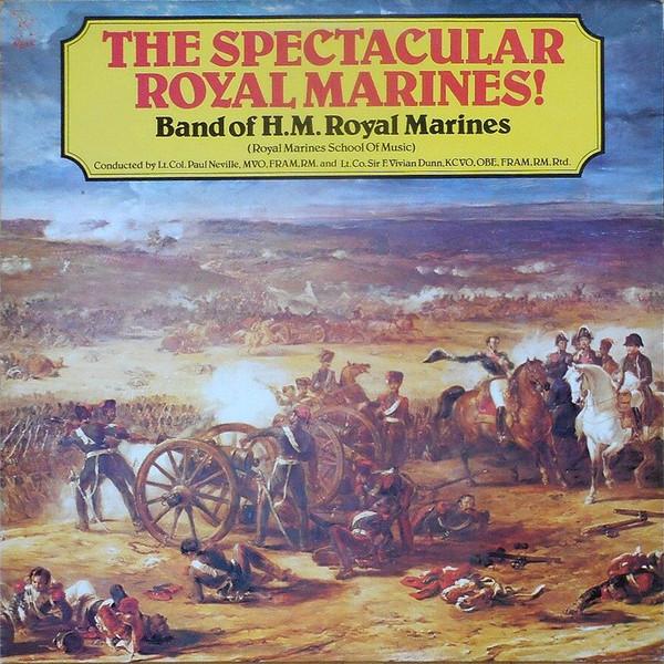 The Band Of H.M. Royal Marines (Royal Marines School Of Music), P.J. Neville, Vivian Dunn - The Spectacular Royal Marines!