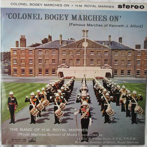 The Band Of H.M. Royal Marines (Royal Marines School Of Music), Vivian Dunn - Colonel Bogey Marches On (Famous Marches Of Kenneth J. Alford)