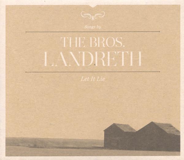The Bros. Landreth - Let It Lie