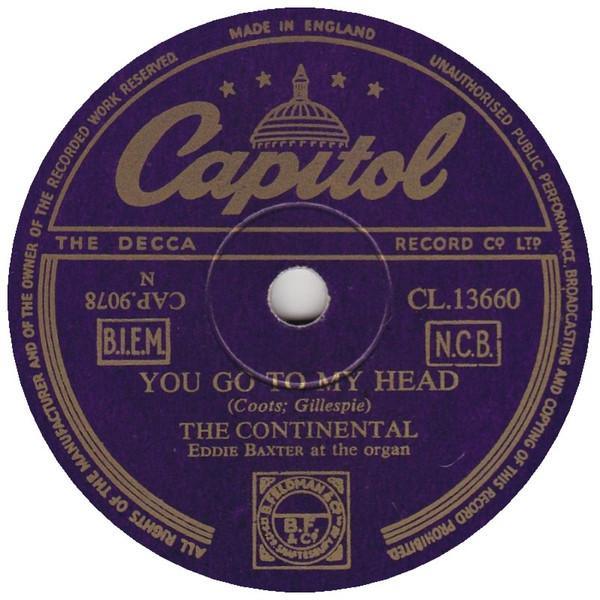 The Continental - You Go To My Head / (All Of A Sudden) My Heart Sings