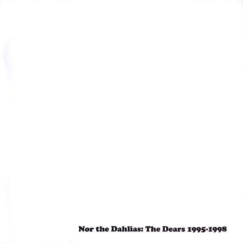 The Dears - Nor The Dahlias: The Dears 1995-1998