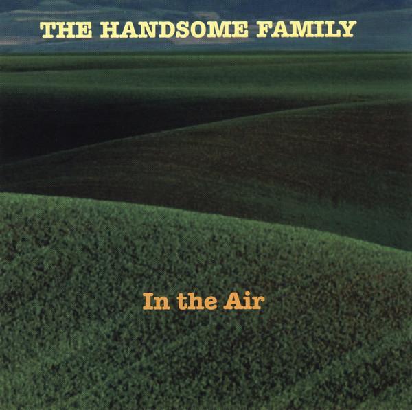 The Handsome Family - In The Air