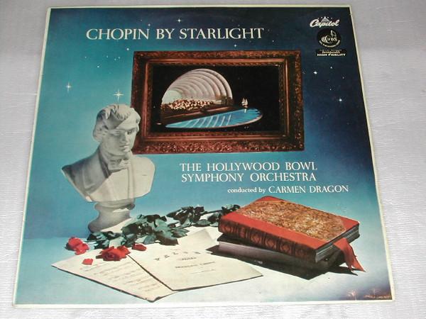 The Hollywood Bowl Symphony Orchestra, Carmen Dragon - Chopin By Starlight