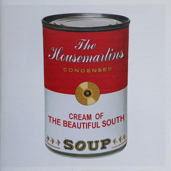 The Housemartins, The Beautiful South - Soup:  The Housemartins Condensed / Cream Of The Beautiful South