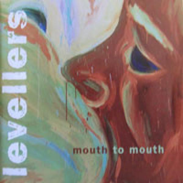 The Levellers - Mouth To Mouth