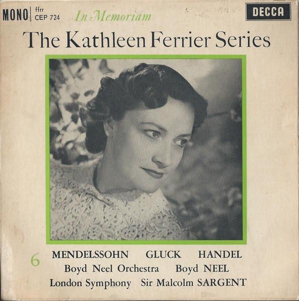 The London Symphony Orchestra, Georg Friedrich Händel, Christoph Willibald Gluck, Felix Mendelssohn-Bartholdy, Boyd Neel, Kathleen Ferrier, Sir Malcolm Sargent - The Kathleen Ferrier Series: In Memoriam 6