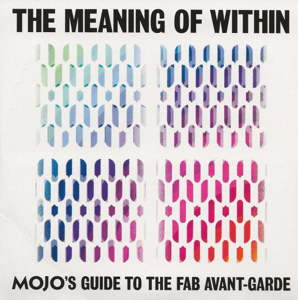  - The Meaning Of Within (Mojo's Guide To The Fab Avant-Garde)
