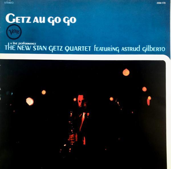 The New Stan Getz Quartet, Astrud Gilberto - Getz Au Go Go