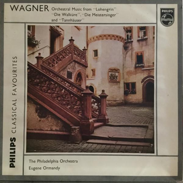 The Philadelphia Orchestra, Richard Wagner, Eugene Ormandy - Orchestral Music From „Lohengrin“ „Die Walküre“, „Die Meistersinger“ And „Tannhäuser“