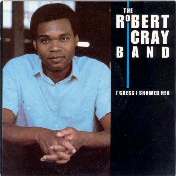 The Robert Cray Band - I Guess I Showed Her