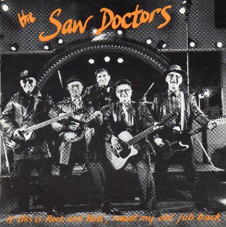 The Saw Doctors - If This Is Rock And Roll, I Want My Old Job Back