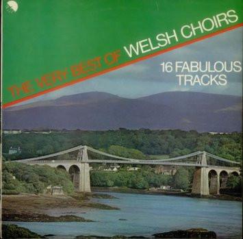  - The Very Best Of Welsh Choirs