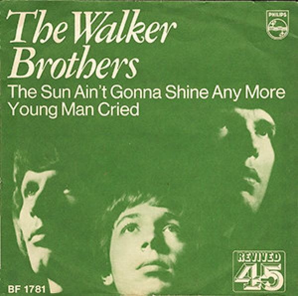 The Walker Brothers - The Sun Ain't Gonna Shine Any More / Young Man Cried