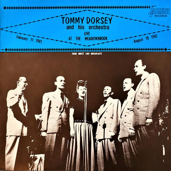 Tommy Dorsey And His Orchestra, Frank Sinatra, Jo Stafford, Connie Haines, The Pied Pipers, Ziggy Elman, Buddy Rich - Tommy Dorsey And His Orchestra Live At The Meadowbrook February 11, 1941 & August 18, 1942